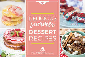Healthy desserts can be made all year round, but many healthy recipes are actually still packed with refined sugars, artificial sweeteners, preservatives, and refined flours. Delicious Summer Dessert Recipes For A Crowd The American Patriette