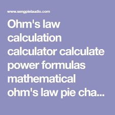 Ohm S Law Calculation Calculator Calculate Power Formulas Mathematical Ohm S Law Pie Chart Electric Voltage Drop Electric Current R Ohms Law Power Formula Ohms