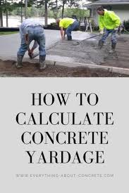 This Pin Will Show You And Help You Calculate Concrete Yardage For Any Type Of Concrete Project You Have It S B Concrete Sheds Diy Concrete Slab Concrete Slab