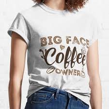 Big Coffee T Shirt For Coffee Lovers In 2020 Girl Power T Shirt Shirts Big Face