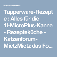 Tupperware Rezepte Alles Fur Die 1l Microplus Kanne Rezeptekuche Katzenforum Mietzmietz Das Forum Tupperware Rezepte Heissluftfriteuse Rezepte Tupperware