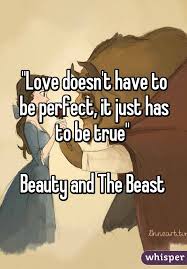 Love Doesn T Have To Be Perfect It Just Has To Be True Movie Love Quotes Inspirational Quotes Disney Disney Love Quotes