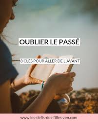 Oublier Le Passe 8 Cles Pour Aller De L Avant Les Defis Des Filles Zen Oublier Le Passe Aller De L Avant Citations Choix De Vie