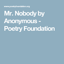 Mr Nobody Poetry Foundation Poetry My Poetry