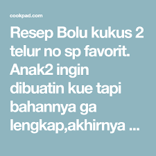 Resep Bolu Kukus 2 Telur No Sp Oleh Dapur Bu Ari Resep Telur Resep Kue
