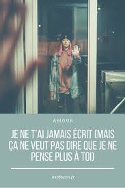 Je Ne T Ai Jamais Ecrit Mais Ca Ne Veut Pas Dire Que Je Ne Pense Plus A Toi Je Pense A Toi Ecrit Je Te Veux