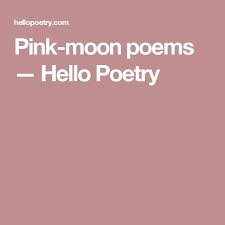 Pink Moon Poems Hello Poetry Hello Poetry Poems Moon Poems