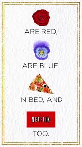 Roses Are Red Violets Are Blue Pizza And Netflix Funny Text Messages Blue Valentine Quotes Valentine Quotes