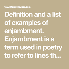 Definition And A List Of Examples Of Enjambment Enjambment Is A Term Used In Poetry To Refer To Lines That End Without Literary Devices Definitions Sentences