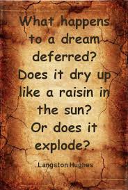 What Happens To A Dream Deferred Does It Dry Up Like A Raisin In The Sun Or Does It Explode Langston Hug Literature Quotes Langston Hughes Counseling Quotes