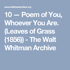 10 Poem Of You Whoever You Are Leaves Of Grass 1856 The Walt Whitman Archive Leaves Of Grass Poems Walt Whitman