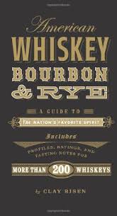 Gifts For Him American Whiskey Bourbon Rye A Guide To The Nation S Favorite Spirit By Clay Risen Http Www Amazon Com American Whiskey Rye Bourbon Bourbon