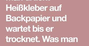 Man Druckt Heisskleber Auf Backpapier Und Wartet Bis Er Trocknet Was Man Damit Machen Kann Genial Heisskleber Papier Schablonen Selber Machen