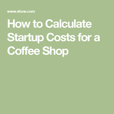 How To Calculate Startup Costs For A Coffee Shop Coffee Shop Business Starting A Coffee Shop Coffee Shop