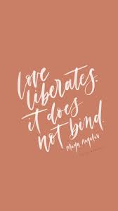 Love Liberates It Does Not Bind Maya Angelou Jenniferbianca Com Prints Cards Inspiration Mo Maya Angelou Quotes Hand Lettering Quotes Maya Angelou