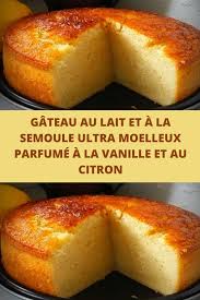 Gateau Au Lait Et A La Semoule Ultra Moelleux Parfume A La Vanille Et Au Citron Easydesserts Paspas Gateau Au Lait Gateau Ultra Moelleux Recettes De Cuisine