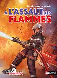 A L Assaut Des Flammes Livre Dont Tu Es Le Heros Des 8 Ans Tu Es Le Heros Editions Nathan