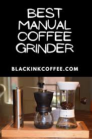 Best Manual Coffee Grinder Manual Coffee Grinder Coffee Grinder Coffee Guide