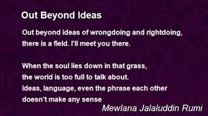 Out Beyond Ideas Poem Comments Jalaluddin Rumi Rumi Quotes Rumi Love Quotes