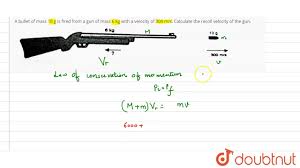 A Bullet Of Mass 10 G Is Fired From A Gun Of Mass 6 Kg With A Velocity Of 300 M S Youtube
