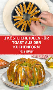 3 Kostliche Ideen Fur Toast Aus Der Kuchenform Lecker Schmecker Rezepte Brotkuchen Lecker Schmecker