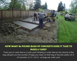 How Many 80 Lb Bags Of Concrete Do I Need For 1 Yard