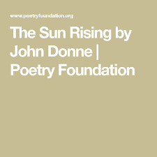 The Sun Rising By John Donne Poetry Foundation Poetry Foundation John Donne Poetry