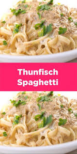 Thunfisch Spaghetti Sind Einfach In Der Zubereitung Und Schmecken Gross Und Klein Thunfisch Spaghetti Spaghetti Rezepte Rezepte