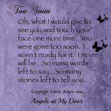 You Were Taken Way Too Soon I Was Looking Forward To A Wonderful Life With You I Miss My Daughter Gone Too Soon Quotes Miss You Mom