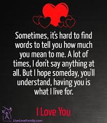 Sometimes It S Hard To Find Words To Tell You How Much You Mean To Me A Lot Of Times I Don T Say A Love Yourself Quotes Be Yourself Quotes Happy Love