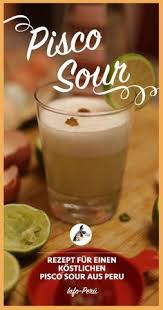 Pisco Sour Rezept Das Nationalgetrank Der Peruaner Pisco Sour Pisco Peruanische Rezepte