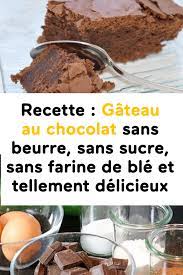 Recette Gateau Au Chocolat Sans Beurre Sans Sucre Sans Farine De Ble Et Tellement Delicieux Cakes Without Butter Chocolate Zucchini Cake Chocolate Cake