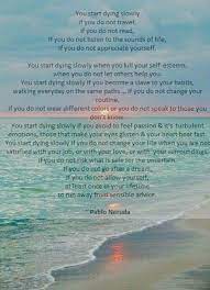 Pablo Neruda You Start Dying Slowly If You Do Not Pablo Neruda Faith Sayings Wise Quotes