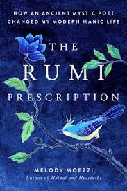The Rumi Prescription How An Ancient Mystic Poet Changed My Modern Manic Life By Melody Moezzi