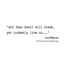 And Thus The Heart Will Break Yet Brokenly Live On Lord Byron Childe Harold S Pilgrimage Bookquotes Unappreciated Quotestoliveby Literatura Poesia
