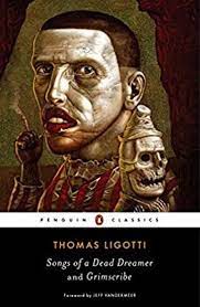 Songs Of A Dead Dreamer Thomas Ligotti Cosmic Horror Weird Fiction