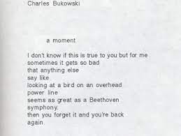 I Don T Know If This Is True To You But For Me Sometimes It Gets So Bad That Anything Else Say Like Looking At A Bird On An Over Words Bukowski