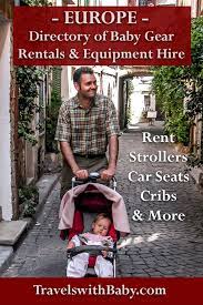 Directory Of Baby Gear Rentals And Equipment Hire In Europe For Stroller Rental Car Seats Cribs And More Incl London With Kids Traveling With Baby Baby Gear