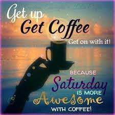 Saturday Coffee Time Coffee Quotes Good Morning Coffee Saturday Coffee