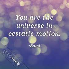 You Are The Universe In Ecstatic Motion Rumi Goodreads Illustrated Quote Of The Month Laughter Quotes Favorite Book Quotes Goodreads Quotes