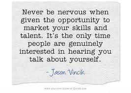 Never Be Nervous When Given The Opportunity To Market Your Good Luck Quotes Job Interview Quotes Nervous Quotes