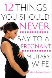 12 Things You Should Never Say To A Pregnant Military Wife Military Wife Life Military Wife Navy Wife Life