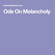 Ode On Melancholy Melancholy Dark Romantic Romantic