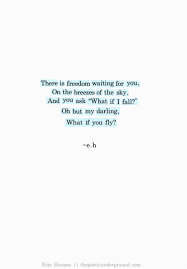 There Is Freedom Waiting For You On The Breezes Of The Sky And You Ask What If I Fall Oh But My Darling What Inspirational Quotes Words Quotes Pretty Words