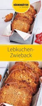 Lebkuchen Zwieback Rezept Zwieback Zwieback Rezept Rezepte