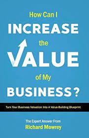How Can I Increase The Value Of My Business Turn Your Business Valuation Into A Value Building Blueprint Book F In 2020 Business Valuation Promote Book Blueprints