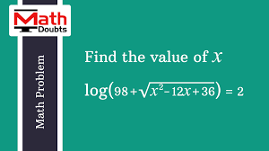 Solution Of The Logarithm Math Equation Log 98 X 2 12x 36 2 To Find The Value Of X In Mathematics Problem And Solution Log Math Mathematics