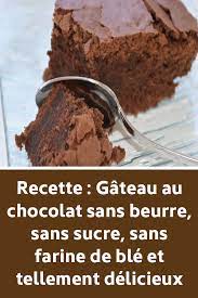Recette Gateau Au Chocolat Sans Beurre Sans Sucre Sans Farine De Ble Et Tellement Delicieux Cakes Without Butter Chocolate Desserts Desserts