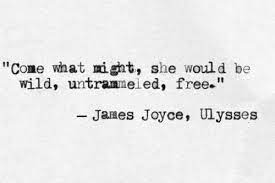 Come What Might She Would Be Wild Untrammeled Free James Joyce Quotes Pretty Words Literary Quotes