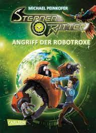 Sternenritter 2 Angriff Der Robotroxe Von Michael Peinkofer Bei Lovelybooks Kinderbuch